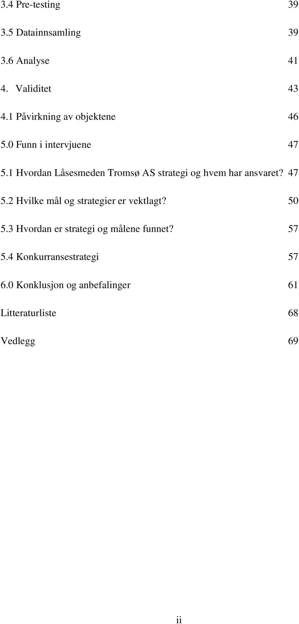 1 Hvordan Låsesmeden Tromsø AS strategi og hvem har ansvaret? 47 5.