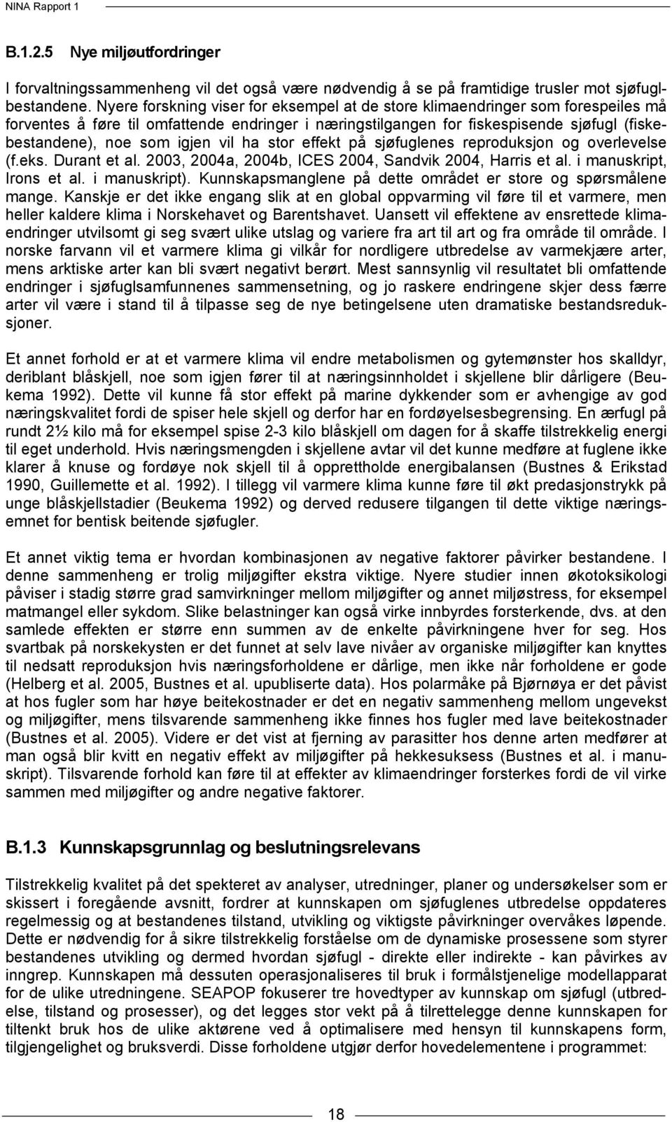 igjen vil ha stor effekt på sjøfuglenes reproduksjon og overlevelse (f.eks. Durant et al. 2003, 2004a, 2004b, ICES 2004, Sandvik 2004, Harris et al. i manuskript, Irons et al. i manuskript).