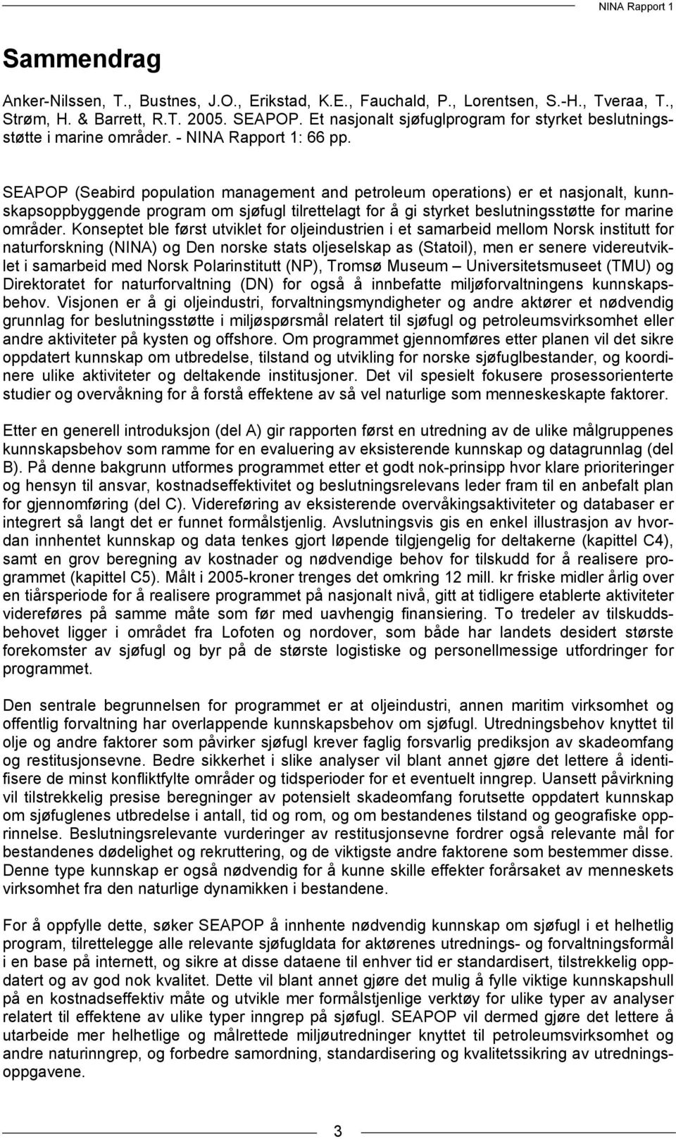 SEAPOP (Seabird population management and petroleum operations) er et nasjonalt, kunnskapsoppbyggende program om sjøfugl tilrettelagt for å gi styrket beslutningsstøtte for marine områder.