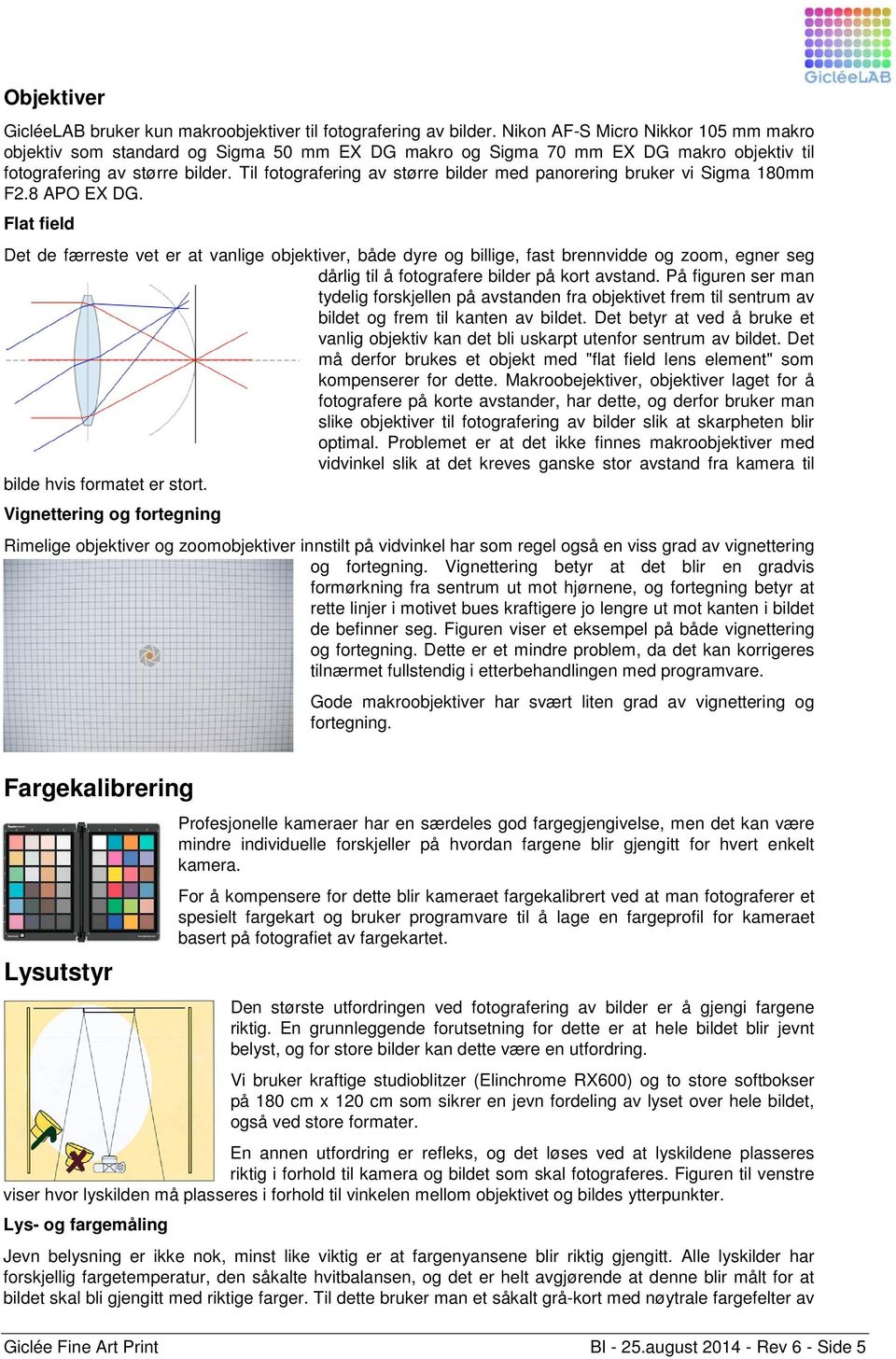 Til fotografering av større bilder med panorering bruker vi Sigma 180mm F2.8 APO EX DG.