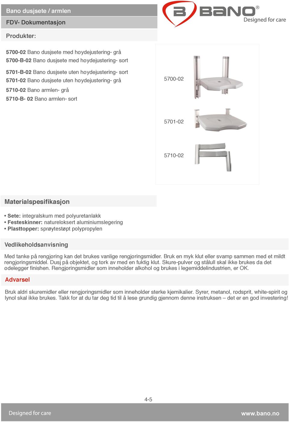 5700-02 5701-02 5710-02 Sete: integralskum med polyuretanlakk Festeskinner: natureloksert aluminiumslegering Plasttopper: sprøytestøpt