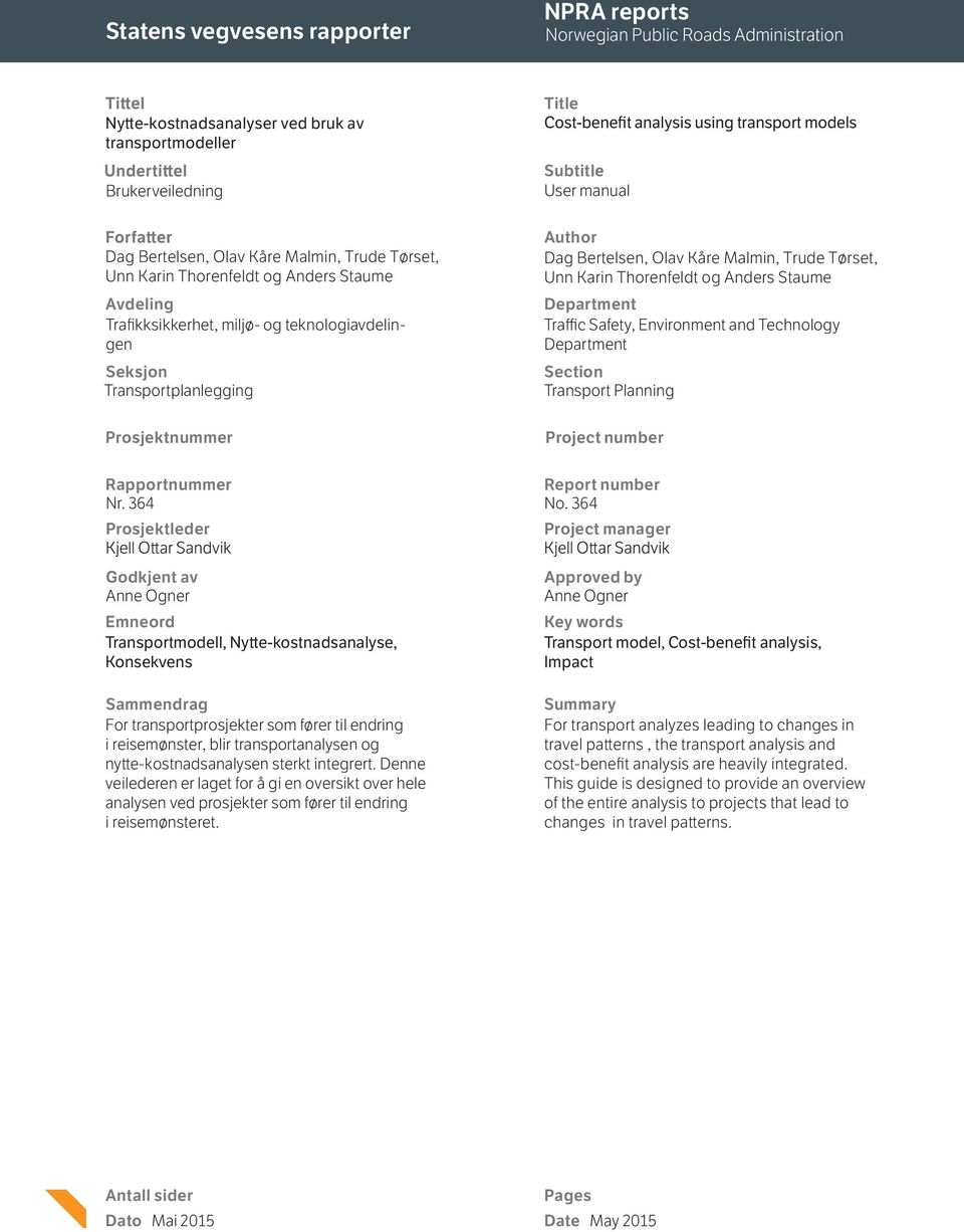 Prosjektnummer Author Dag Bertelsen, Olav Kåre Malmin, Trude Tørset, Unn Karin Thorenfeldt og Anders Staume Department Traffic Safety, Environment and Technology Department Section Transport Planning