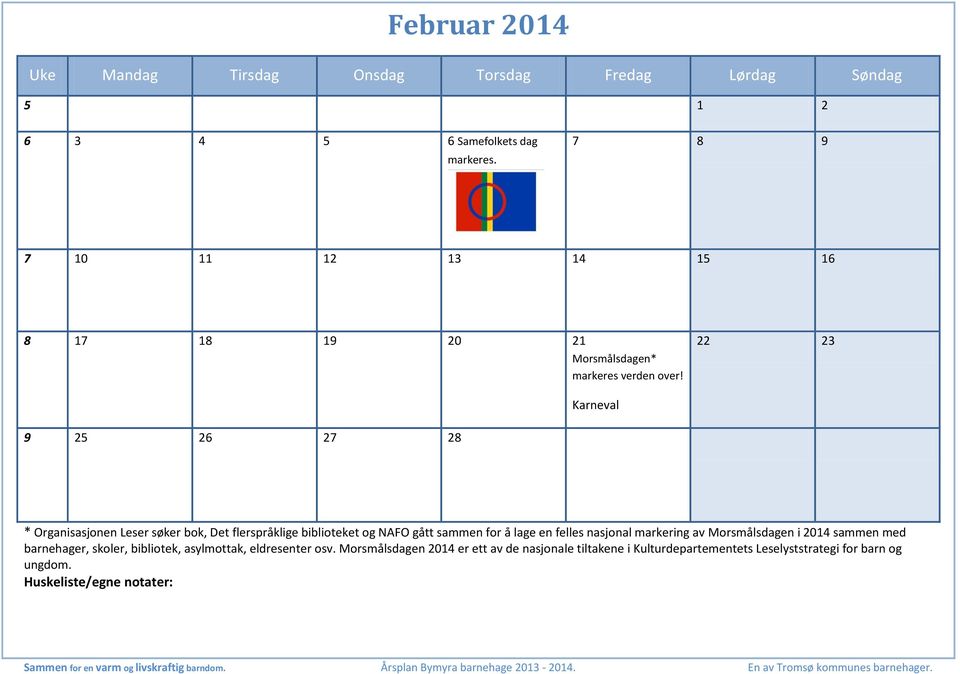 22 23 Karneval 9 25 26 27 28 * Organisasjonen Leser søker bok, Det flerspråklige biblioteket og NAFO gått sammen for å lage en felles nasjonal