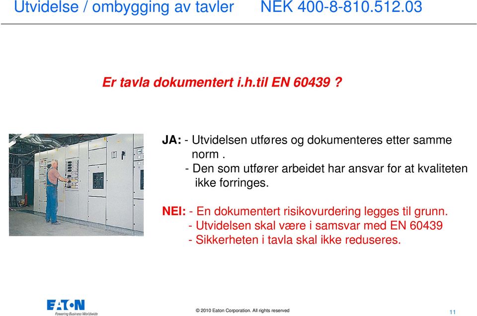 - Den som utfører arbeidet har ansvar for at kvaliteten ikke forringes.