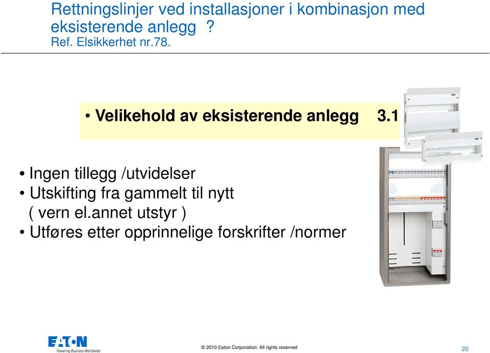 1 Ingen tillegg /utvidelser Utskifting fra gammelt til nytt ( vern