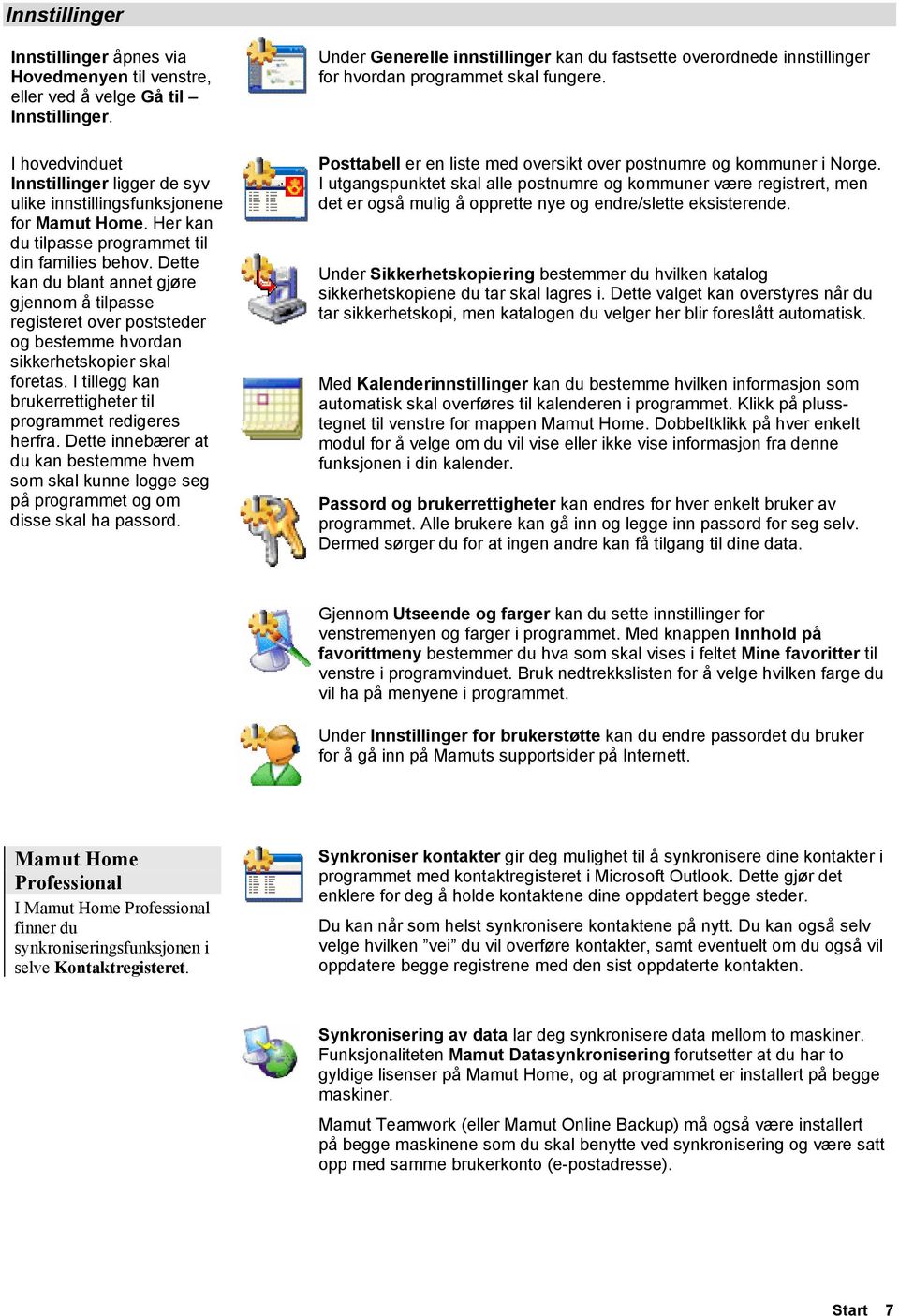 I tillegg kan brukerrettigheter til programmet redigeres herfra. Dette innebærer at du kan bestemme hvem som skal kunne logge seg på programmet og om disse skal ha passord.