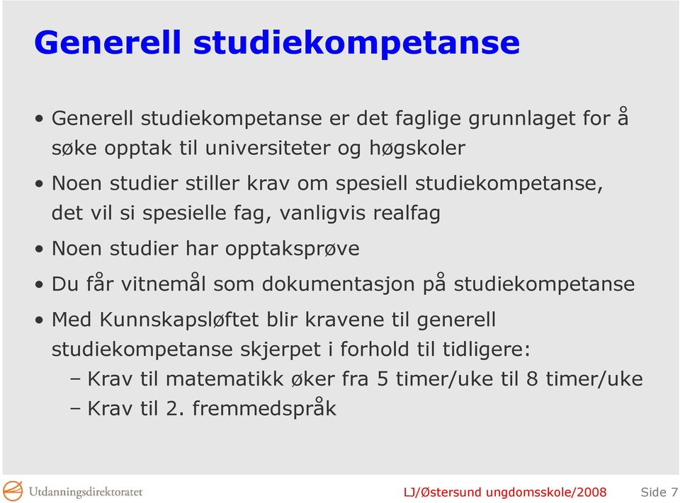 vitnemål som dokumentasjon på studiekompetanse Med Kunnskapsløftet blir kravene til generell studiekompetanse skjerpet i forhold