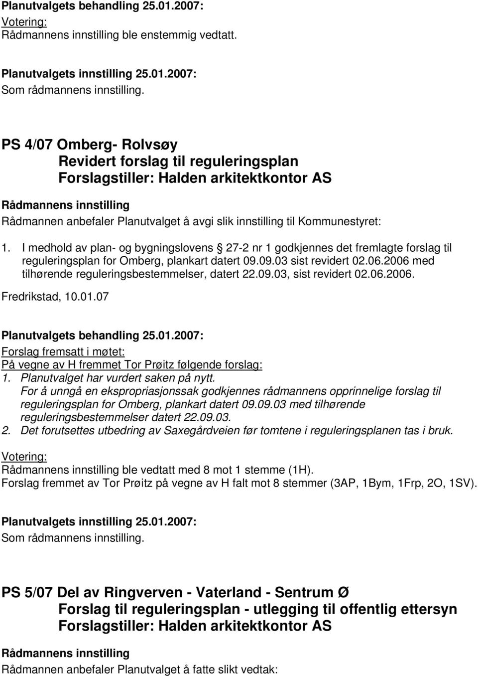 I medhold av plan- og bygningslovens 27-2 nr 1 godkjennes det fremlagte forslag til reguleringsplan for Omberg, plankart datert 09.09.03 sist revidert 02.06.