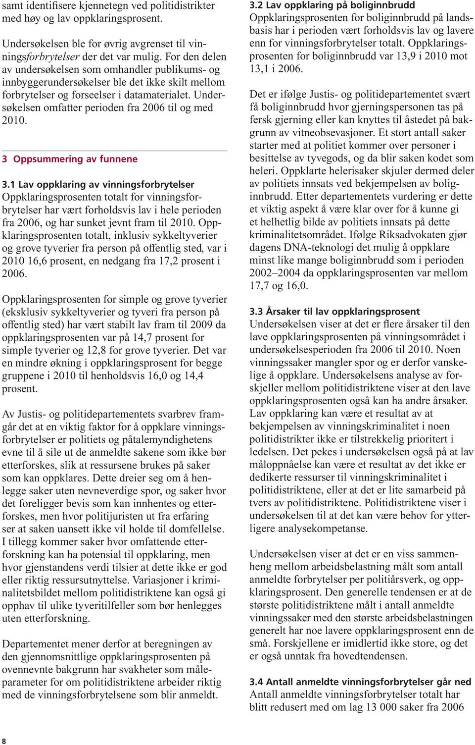 Undersøkelsen omfatter perioden fra 2006 til og med 2010. 3 Oppsu mmering av funnene 3.