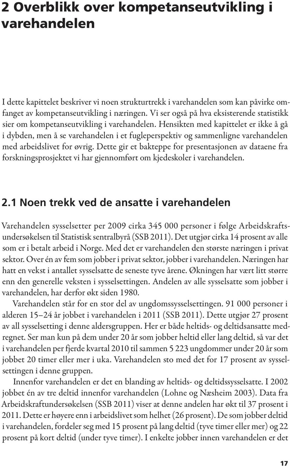 Hensikten med kapittelet er ikke å gå i dybden, men å se varehandelen i et fugleperspektiv og sammenligne varehandelen med arbeidslivet for øvrig.