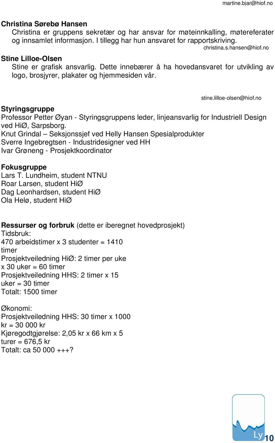 no Styringsgruppe Professor Petter Øyan - Styringsgruppens leder, linjeansvarlig for Industriell Design ved HiØ, Sarpsborg.