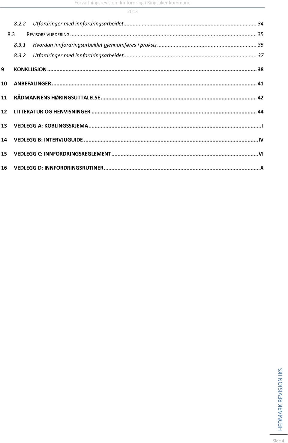 .. 37 9 KONKLUSJON... 38 10 ANBEFALINGER... 41 11 RÅDMANNENS HØRINGSUTTALELSE... 42 12 LITTERATUR OG HENVISNINGER.