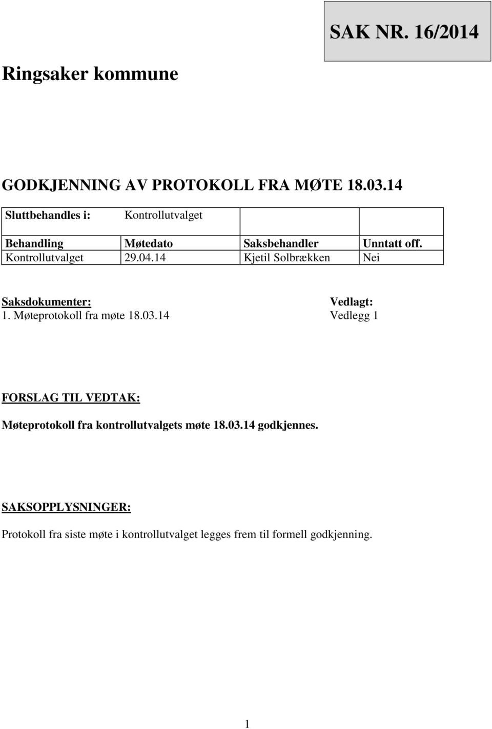 14 Kjetil Solbrækken Nei Saksdokumenter: Vedlagt: 1. Møteprotokoll fra møte 18.03.