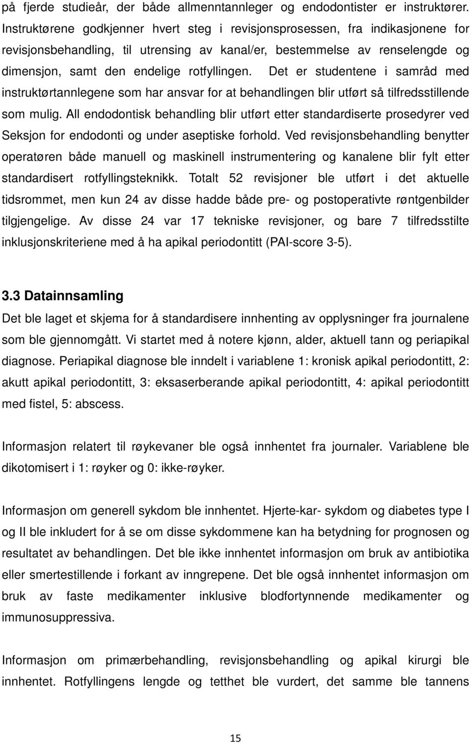 Det er studentene i samråd med instruktørtannlegene som har ansvar for at behandlingen blir utført så tilfredsstillende som mulig.