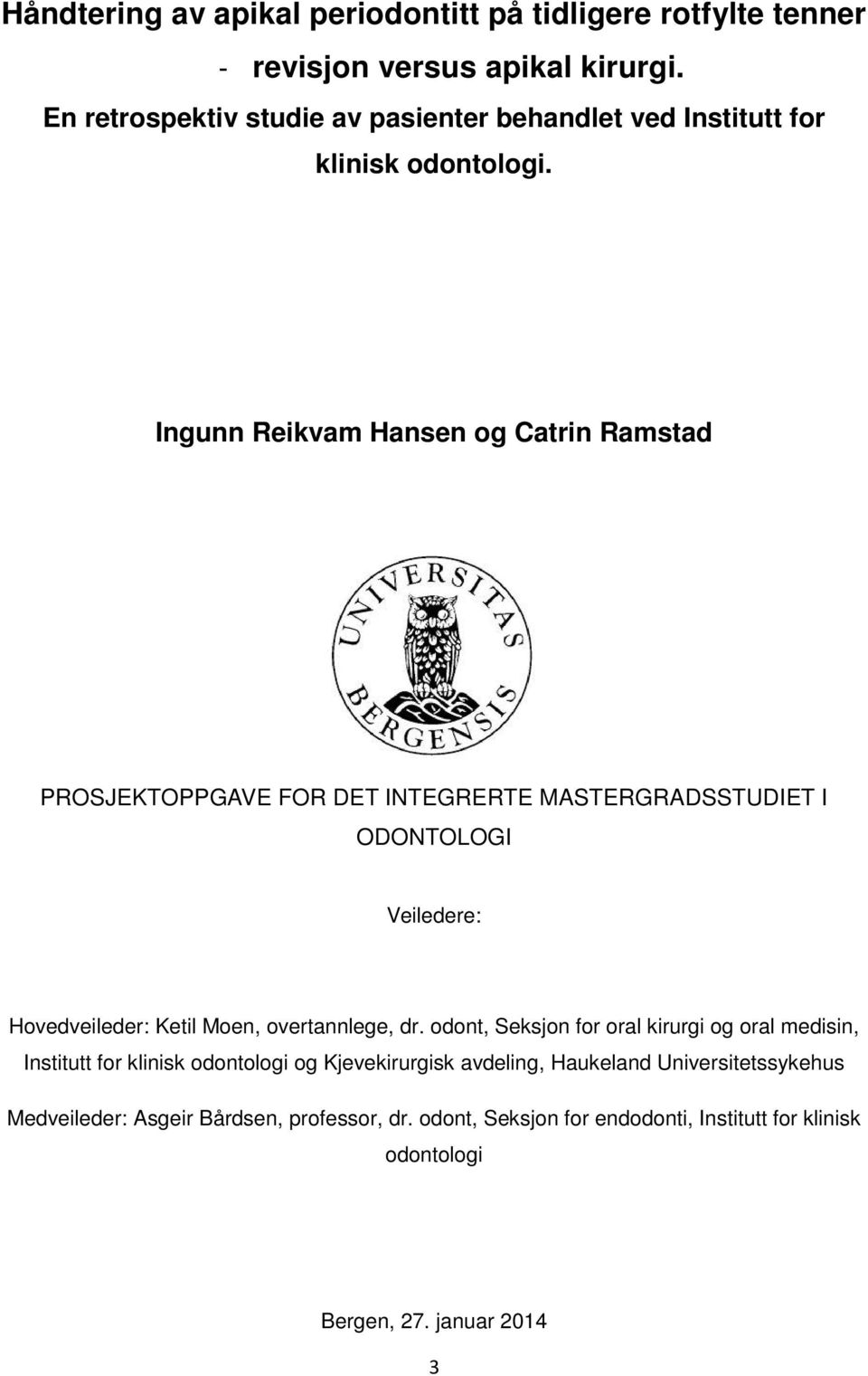 Ingunn Reikvam Hansen og Catrin Ramstad PROSJEKTOPPGAVE FOR DET INTEGRERTE MASTERGRADSSTUDIET I ODONTOLOGI Veiledere: Hovedveileder: Ketil Moen,