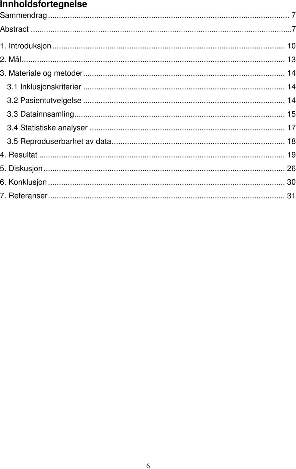 .. 15 3.4 Statistiske analyser... 17 3.5 Reproduserbarhet av data... 18 4. Resultat.