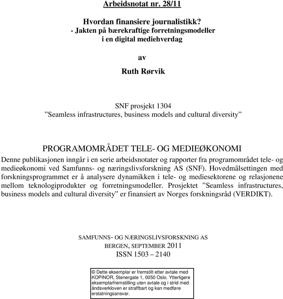 MEDIEØKONOMI Denne publikasjonen inngår i en serie arbeidsnotater og rapporter fra programområdet tele- og medieøkonomi ved Samfunns- og næringslivsforskning AS (SNF).