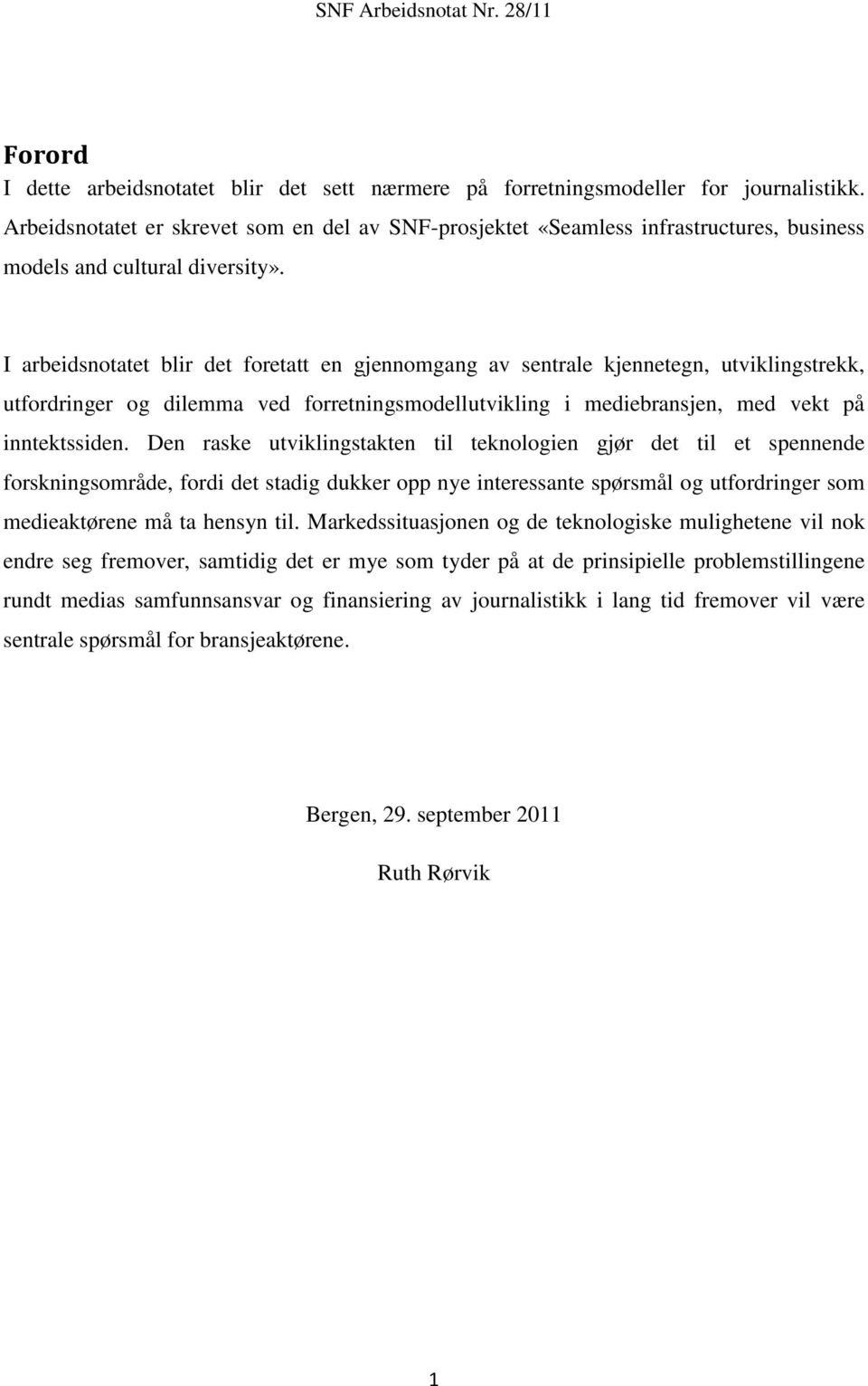 I arbeidsnotatet blir det foretatt en gjennomgang av sentrale kjennetegn, utviklingstrekk, utfordringer og dilemma ved forretningsmodellutvikling i mediebransjen, med vekt på inntektssiden.