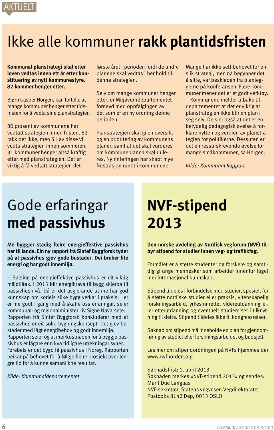 82 rakk det ikke, men 51 av disse vil vedta strategien innen sommeren. 31 kommuner henger altså kraftig etter med planstrategien.