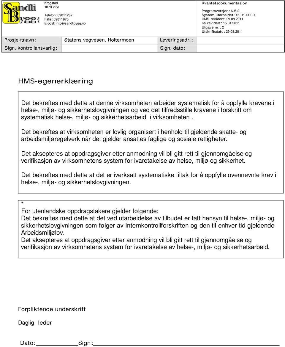 Det bekreftes at virksomheten er lovlig organisert i henhold til gjeldende skatte- og arbeidsmiljøregelverk når det gjelder ansattes faglige og sosiale rettigheter.