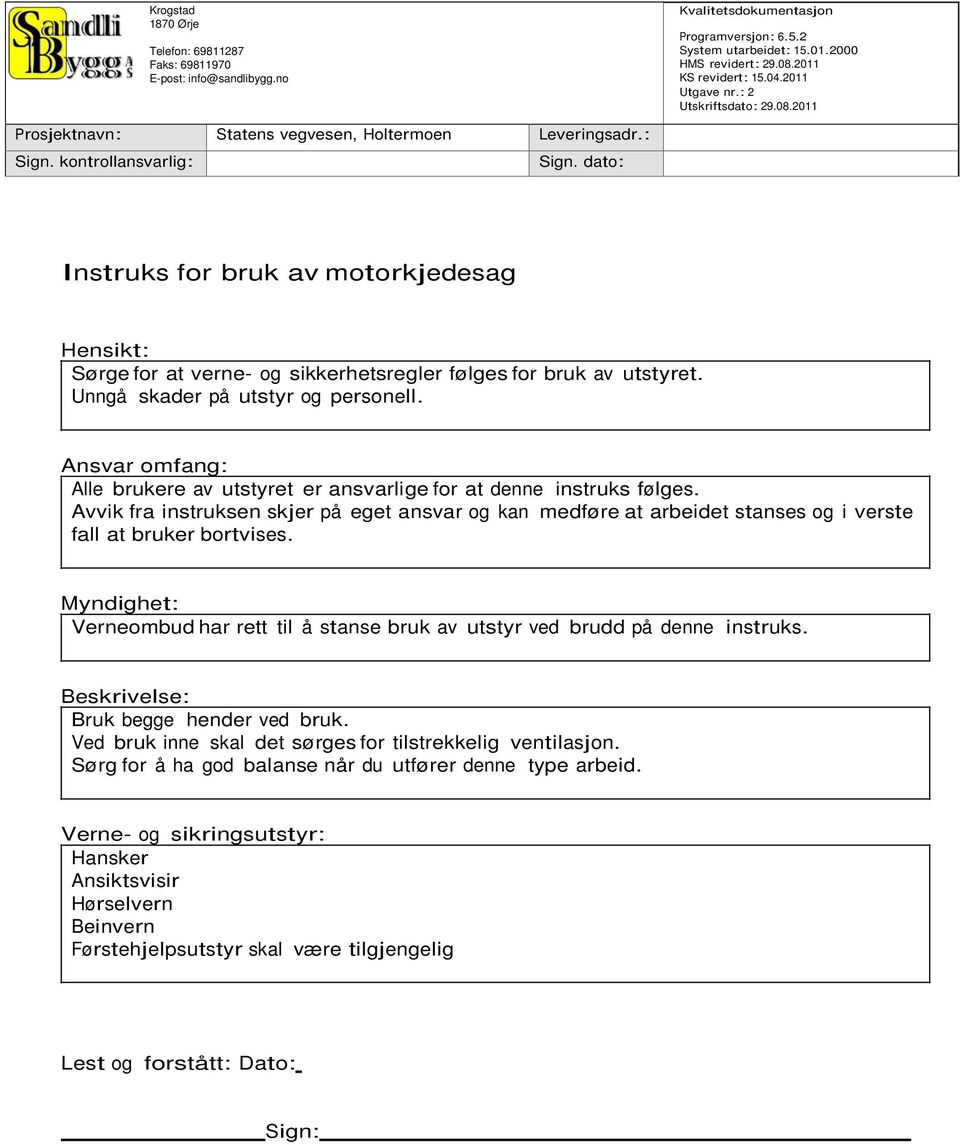 Avvik fra instruksen skjer på eget ansvar og kan medføre at arbeidet stanses og i verste fall at bruker bortvises.