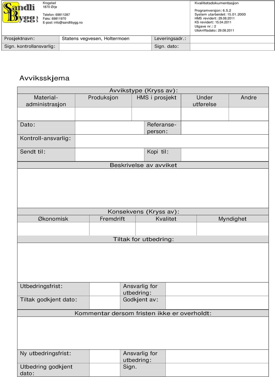 Fremdrift Kvalitet Myndighet Tiltak for utbedring: Utbedringsfrist: Tiltak godkjent dato: Ansvarlig for utbedring: