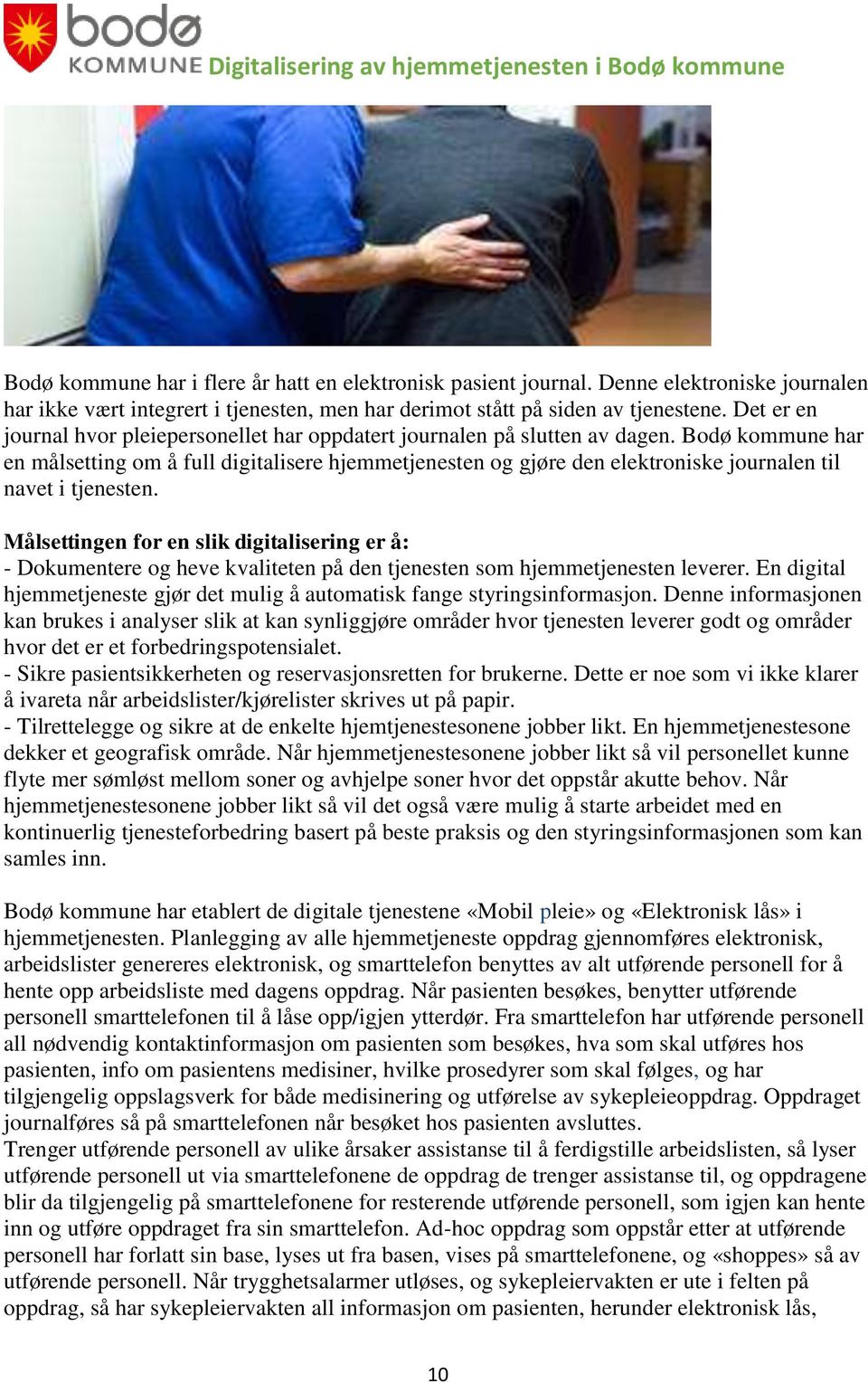 Bodø kommune har en målsetting om å full digitalisere hjemmetjenesten og gjøre den elektroniske journalen til navet i tjenesten.