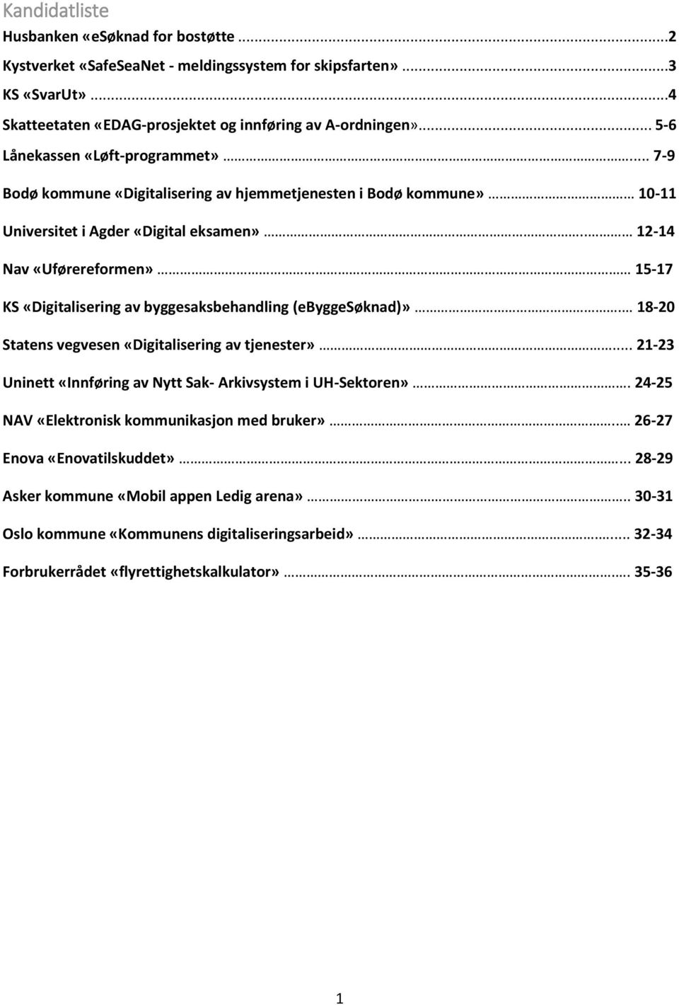 . 12-14 Nav «Uførereformen» 15-17 KS «Digitalisering av byggesaksbehandling (ebyggesøknad)». 18-20 Statens vegvesen «Digitalisering av tjenester».