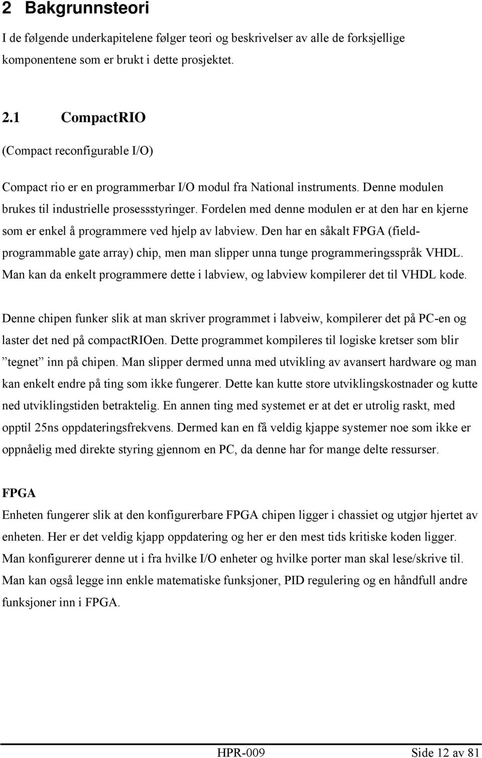 Fordelen med denne modulen er at den har en kjerne som er enkel å programmere ved hjelp av labview.