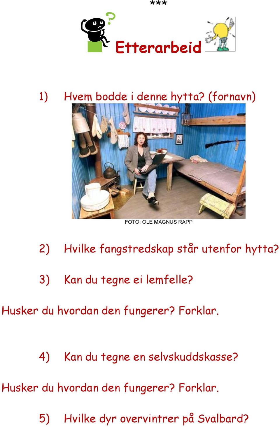 3) Kan du tegne ei lemfelle? Husker du hvordan den fungerer? Forklar.