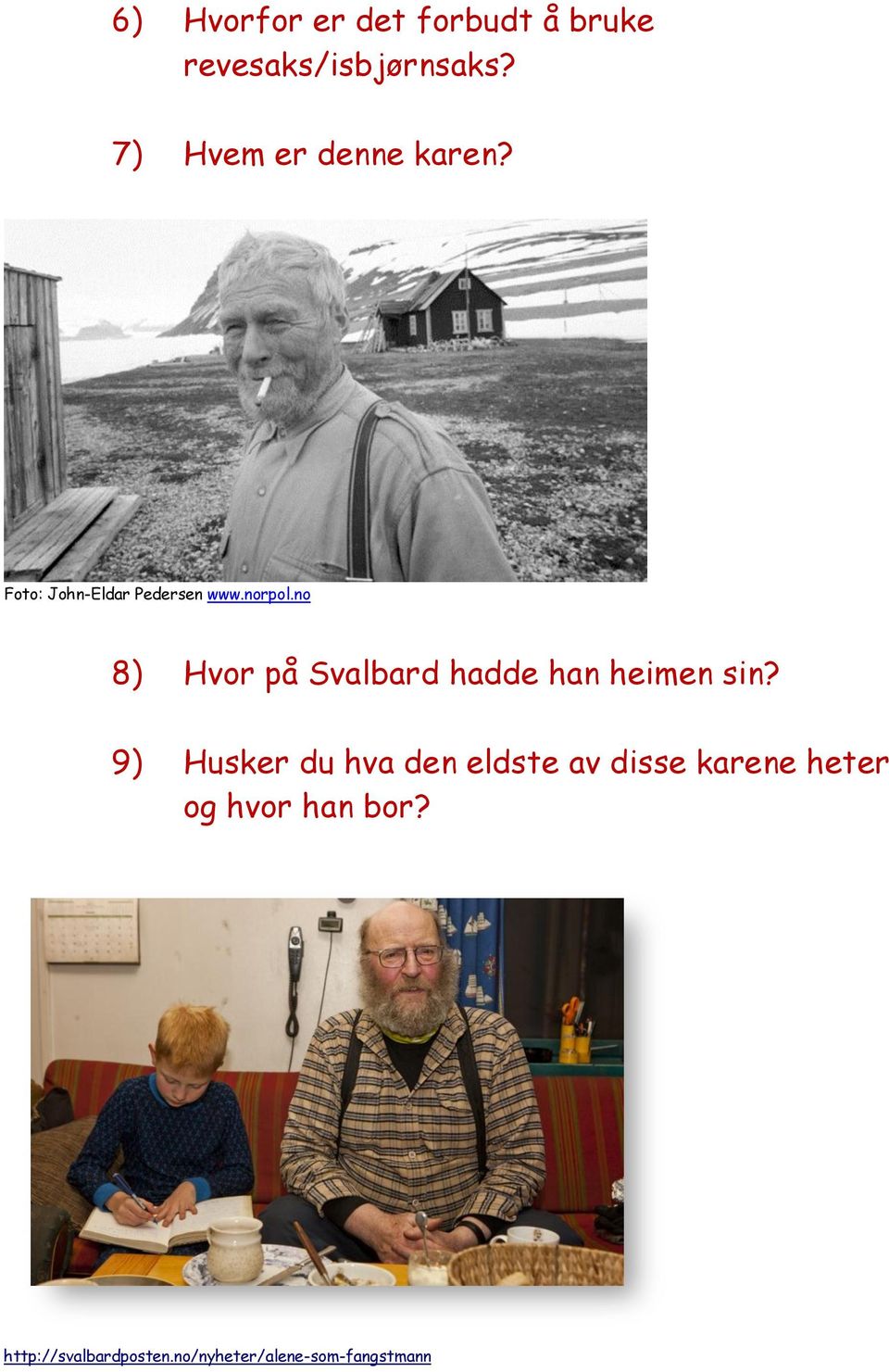 no 8) Hvor på Svalbard hadde han heimen sin?