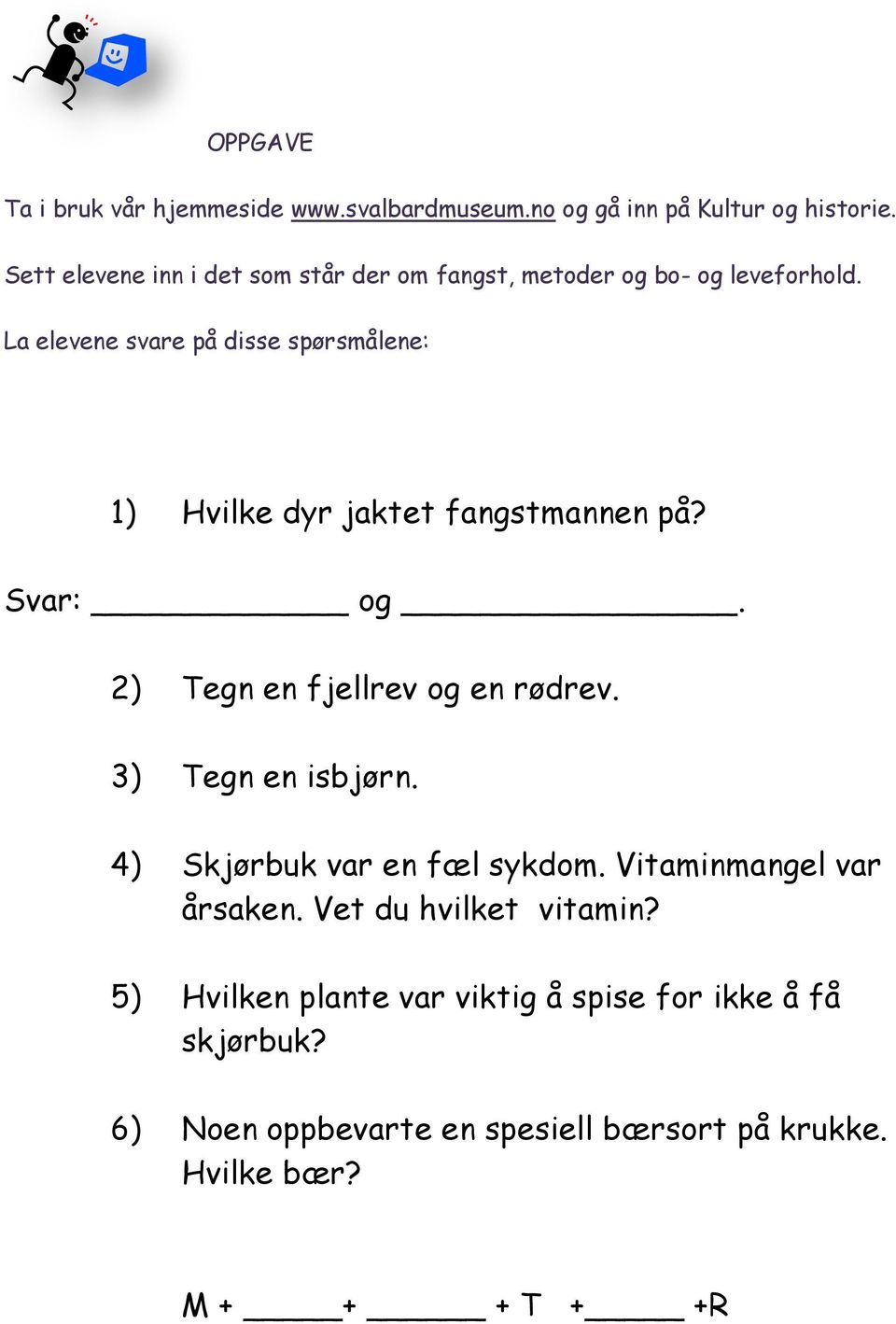 La elevene svare på disse spørsmålene: 1) Hvilke dyr jaktet fangstmannen på? Svar: og. 2) Tegn en fjellrev og en rødrev.