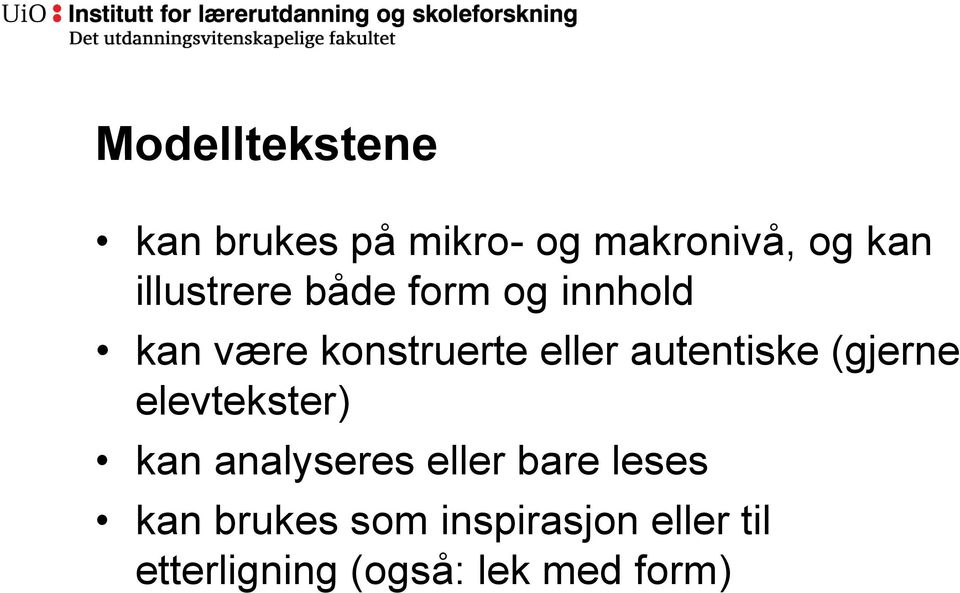 autentiske (gjerne elevtekster) kan analyseres eller bare