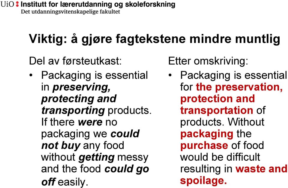 If there were no packaging we could not buy any food without getting messy and the food could go off easily.