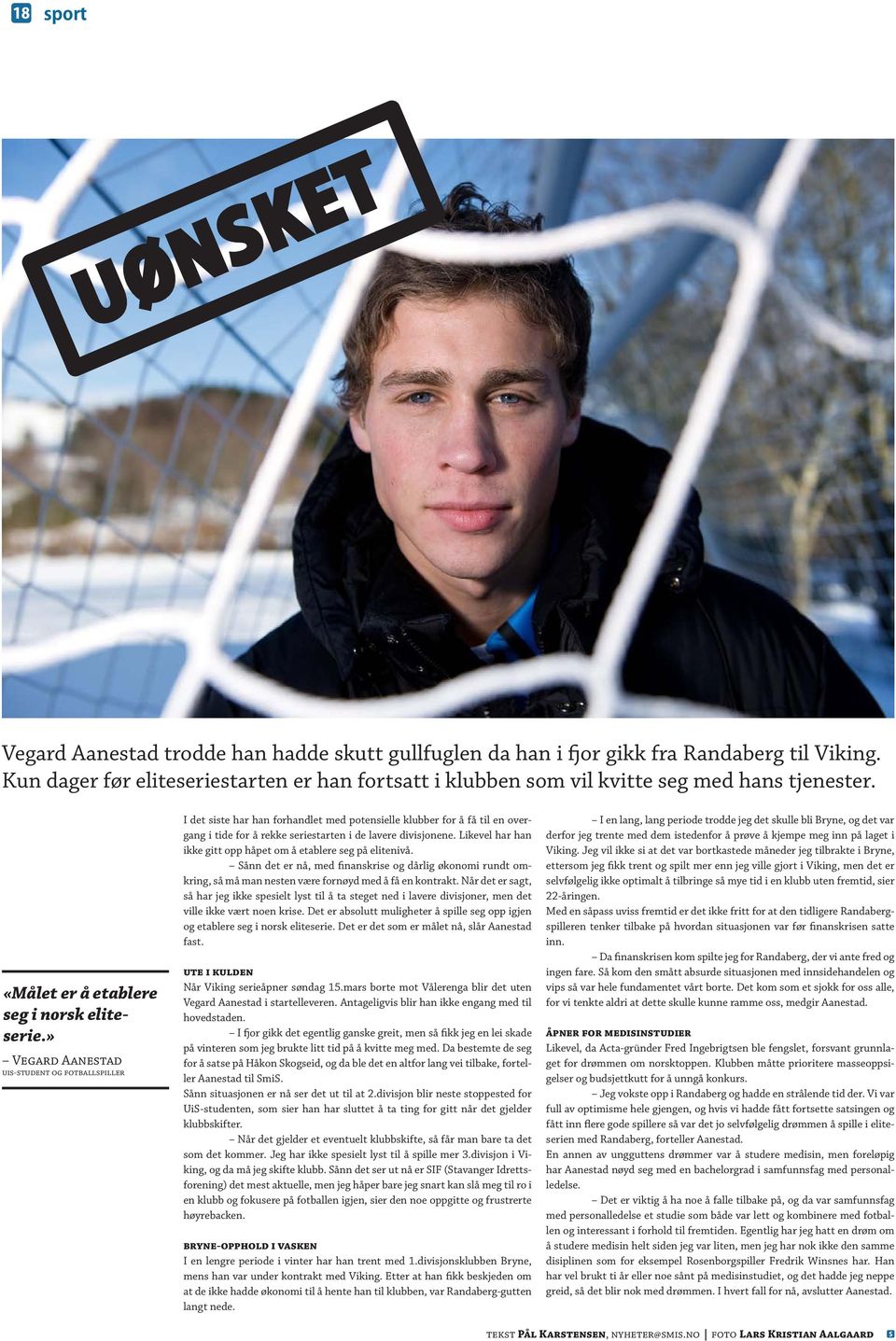 » Vegard Aanestad uis-student og fotballspiller I det siste har han forhandlet med potensielle klubber for å få til en overgang i tide for å rekke seriestarten i de lavere divisjonene.
