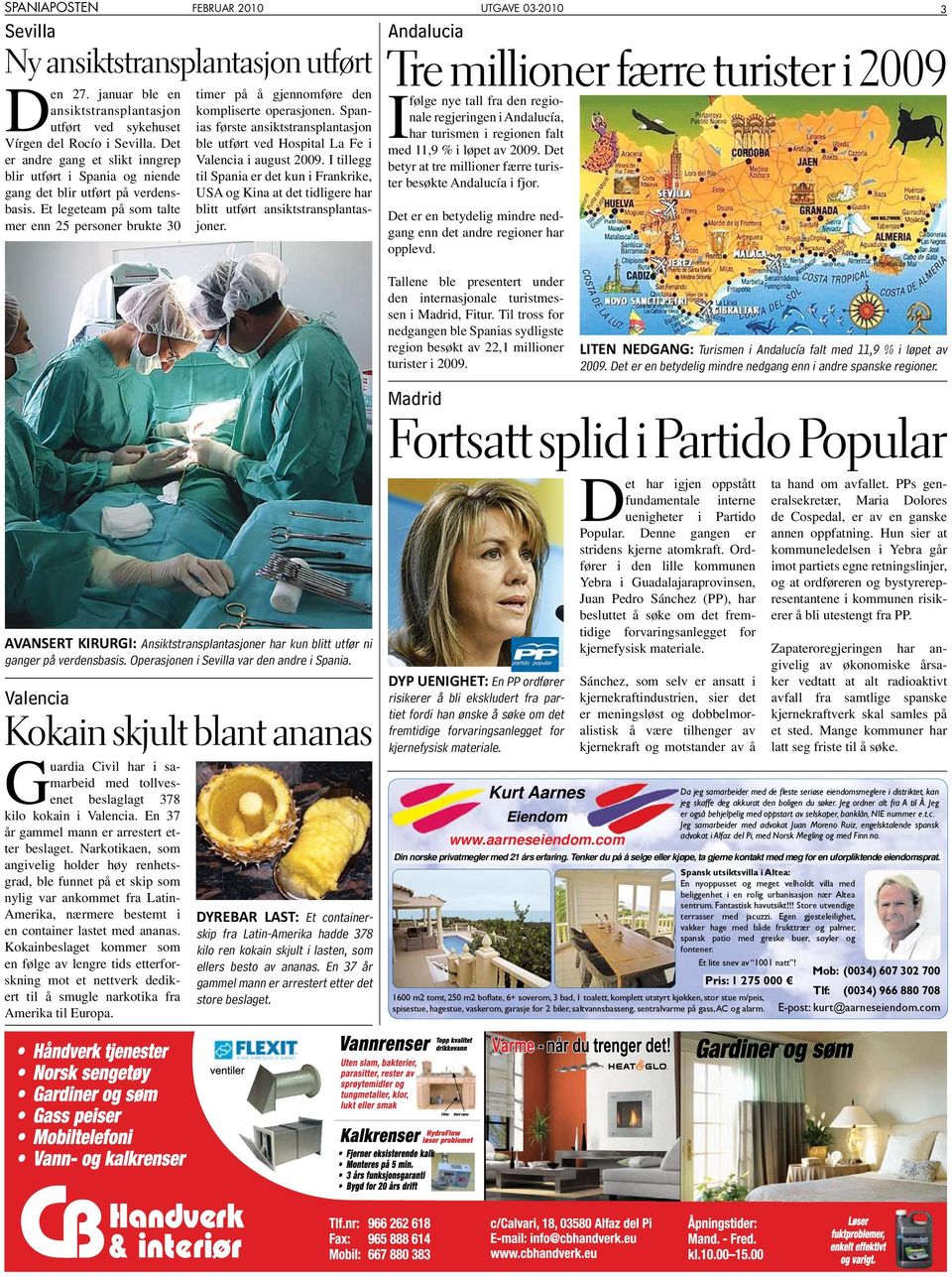 Et legeteam på som talte mer enn 25 personer brukte 30 timer på å gjennomføre den kompliserte operasjonen. Spanias første ansiktstransplantasjon ble utført ved Hospital La Fe i Valencia i august 2009.