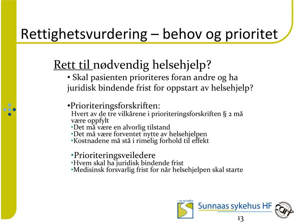 Prioriteringsforskriften: Hvert av de tre vilkårene i prioriteringsforskriften 2 må være oppfylt Det må være en alvorlig