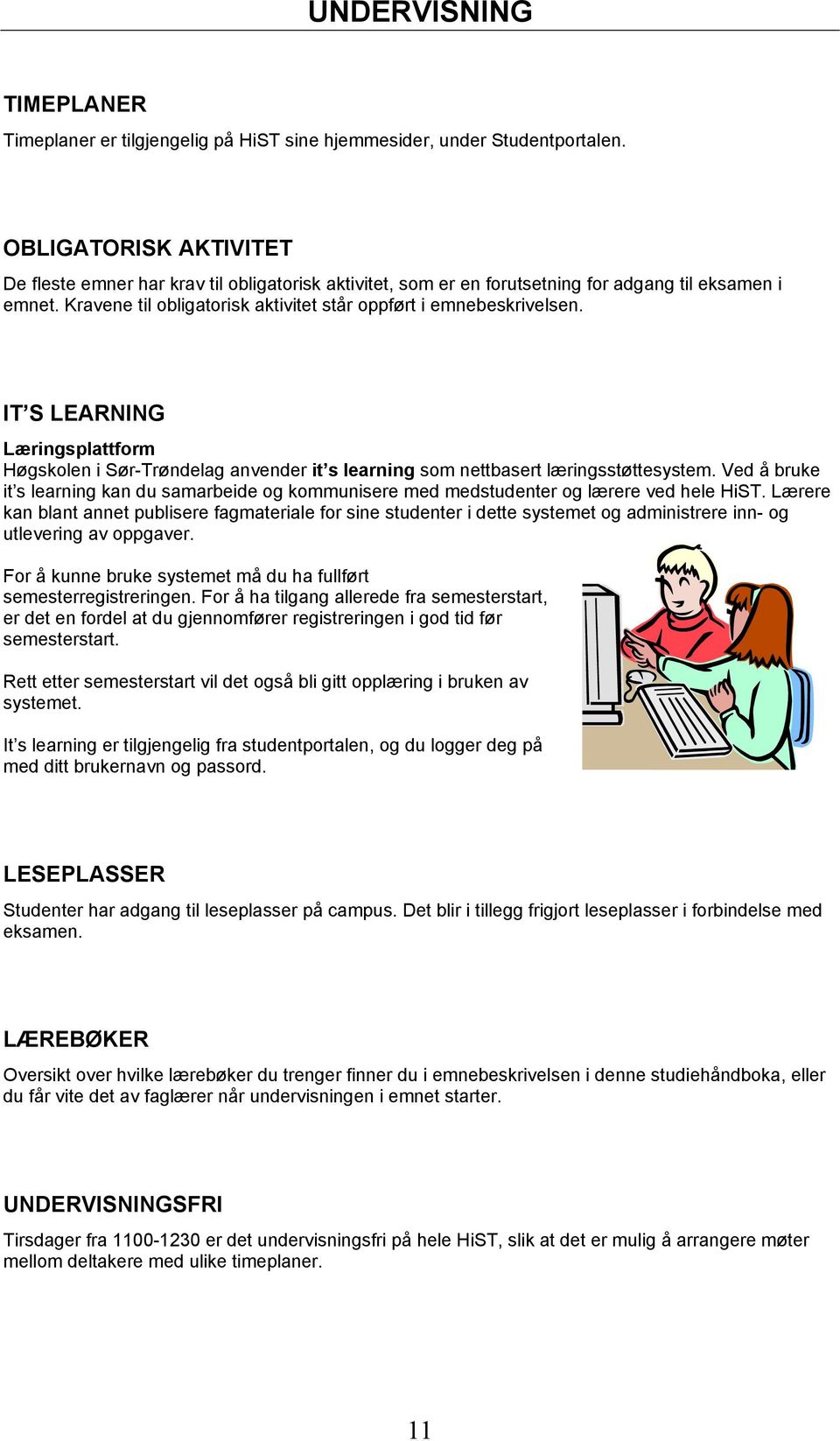 IT S LERNING Læringsplattform Høgskolen i SørTrøndelag anvender it s learning som nettbasert læringsstøttesystem.