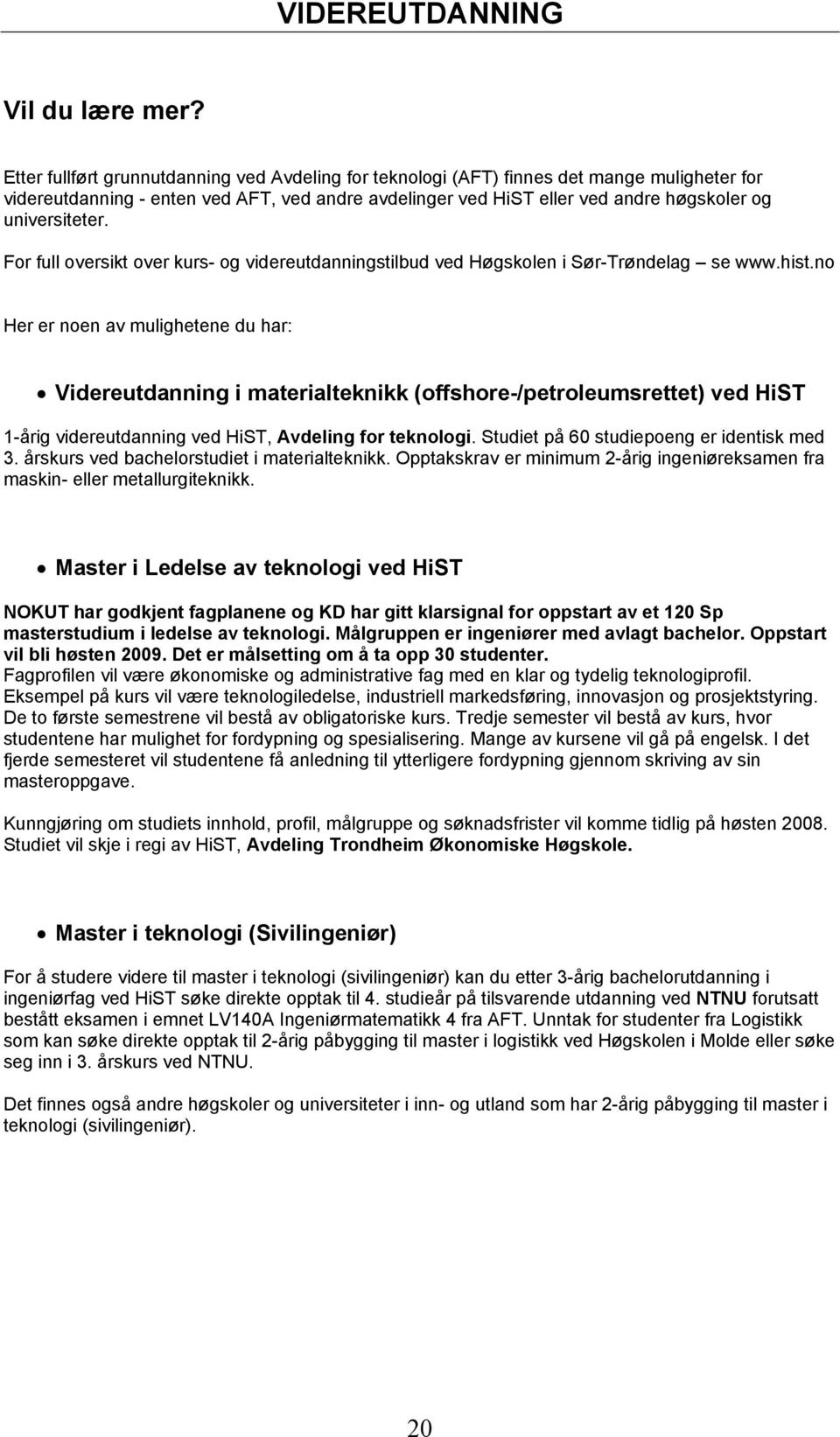 For full oversikt over kurs og videreutdanningstilbud ved Høgskolen i SørTrøndelag se www.hist.