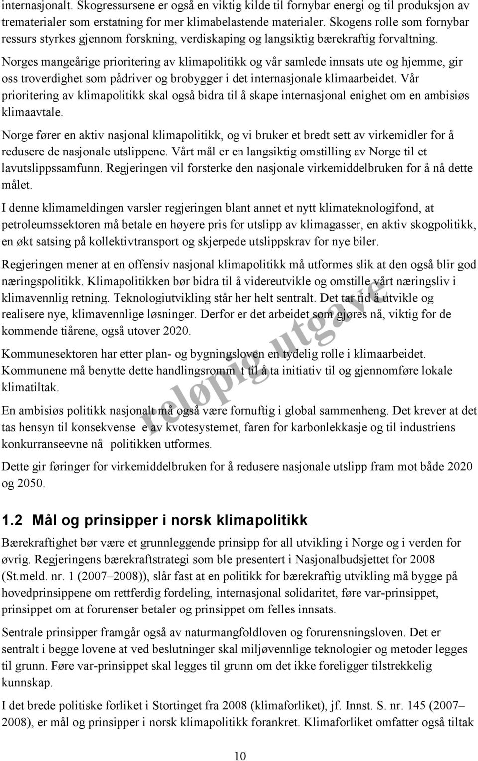 Norges mangeårige prioritering av klimapolitikk og vår samlede innsats ute og hjemme, gir oss troverdighet som pådriver og brobygger i det internasjonale klimaarbeidet.