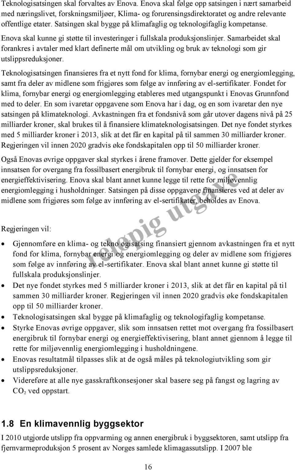 Satsingen skal bygge på klimafaglig og teknologifaglig kompetanse. Enova skal kunne gi støtte til investeringer i fullskala produksjonslinjer.