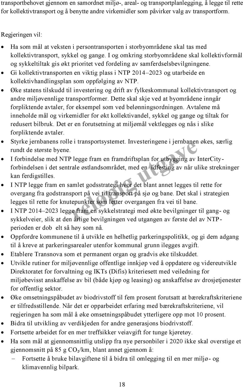 I og omkring storbyområdene skal kollektivformål og sykkeltiltak gis økt prioritet ved fordeling av samferdselsbevilgningene.