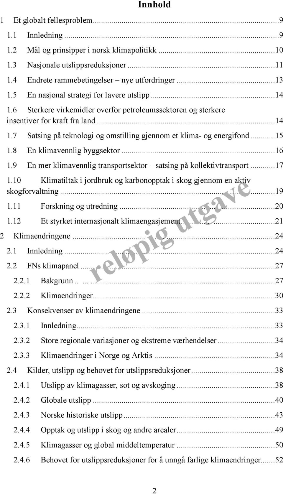 .. 15 1.8 En klimavennlig byggsektor... 16 1.9 En mer klimavennlig transportsektor satsing på kollektivtransport... 17 1.