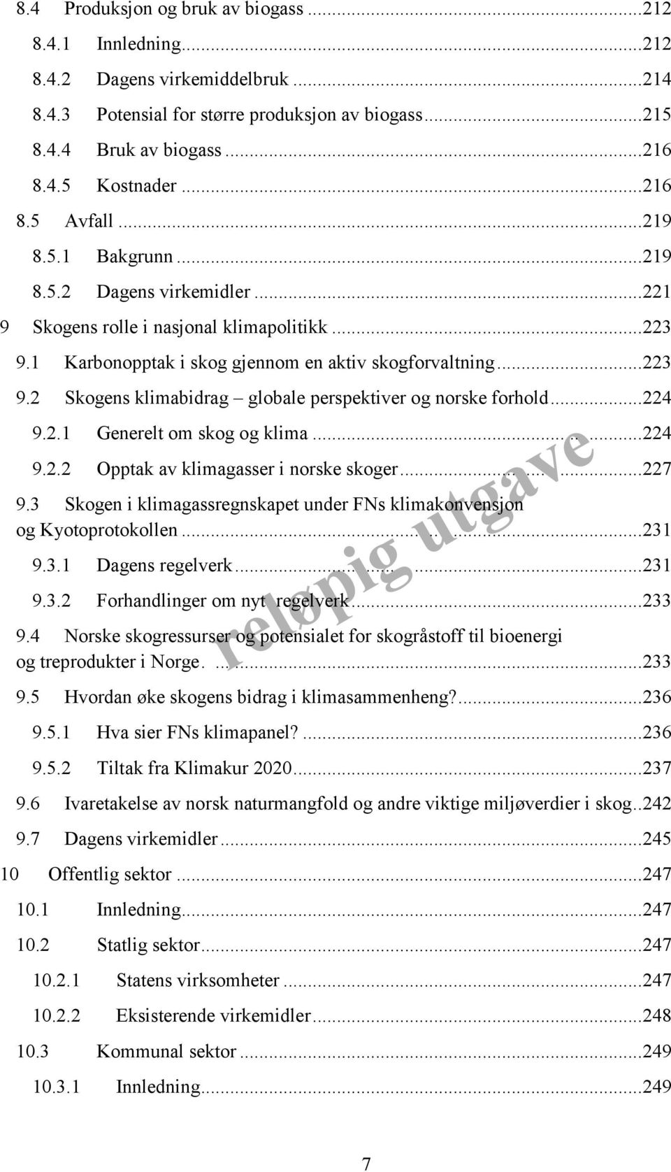 .. 224 9.2.1 Generelt om skog og klima........ 224 9.2.2 Opptak av klimagasser i norske skoger......... 227 9.3 Skogen i klimagassregnskapet under FNs klimakonvensjon og Kyotoprotokollen........ 231 9.