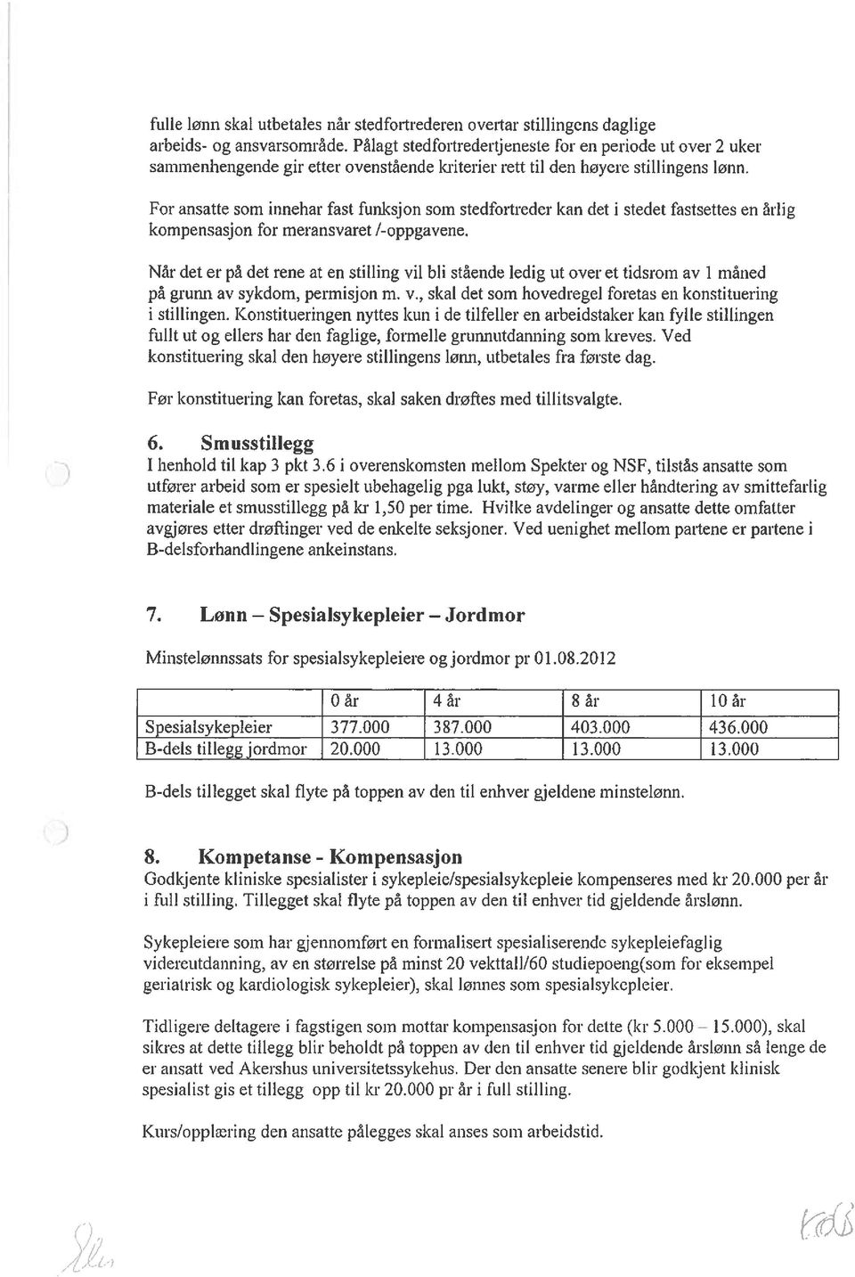 For ansatte som innehar fast funksjon som stedfortreder kan det i stedet fastsettes en årlig kompensasjon for meransvaret I-oppgavene.