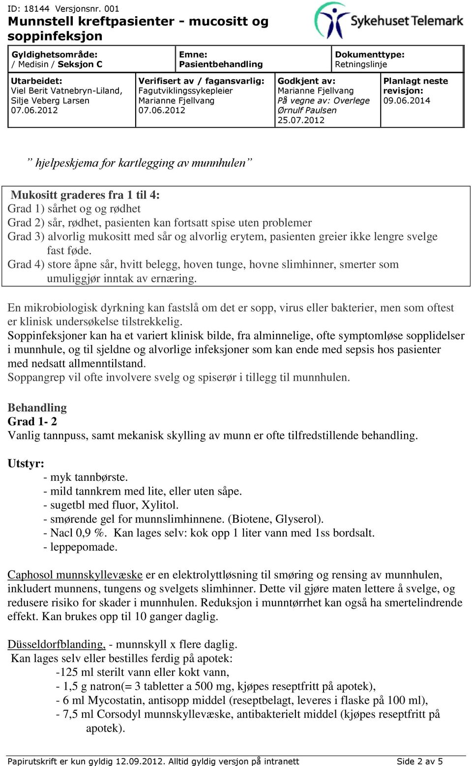 En mikrobiologisk dyrkning kan fastslå om det er sopp, virus eller bakterier, men som oftest er klinisk undersøkelse tilstrekkelig.