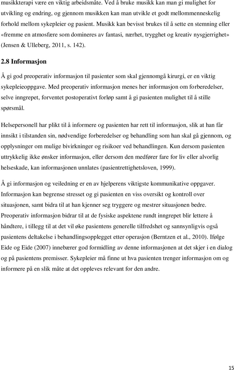 Musikk kan bevisst brukes til å sette en stemning eller «fremme en atmosfære som domineres av fantasi, nærhet, trygghet og kreativ nysgjerrighet» (Jensen & Ulleberg, 20