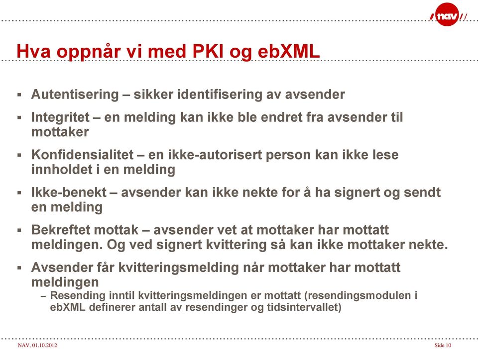 Bekreftet mottak avsender vet at mottaker har mottatt meldingen. Og ved signert kvittering så kan ikke mottaker nekte.