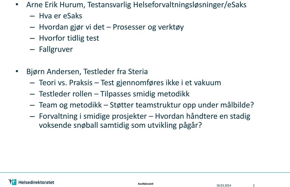 Praksis Test gjennomføres ikke i et vakuum Testleder rollen Tilpasses smidig metodikk Team og metodikk Støtter