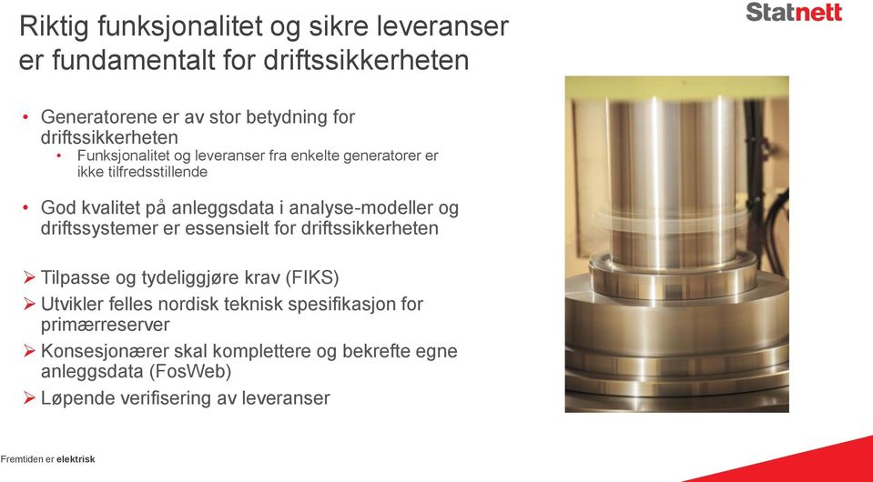 analyse-modeller og driftssystemer er essensielt for driftssikkerheten Tilpasse og tydeliggjøre krav (FIKS) Utvikler felles